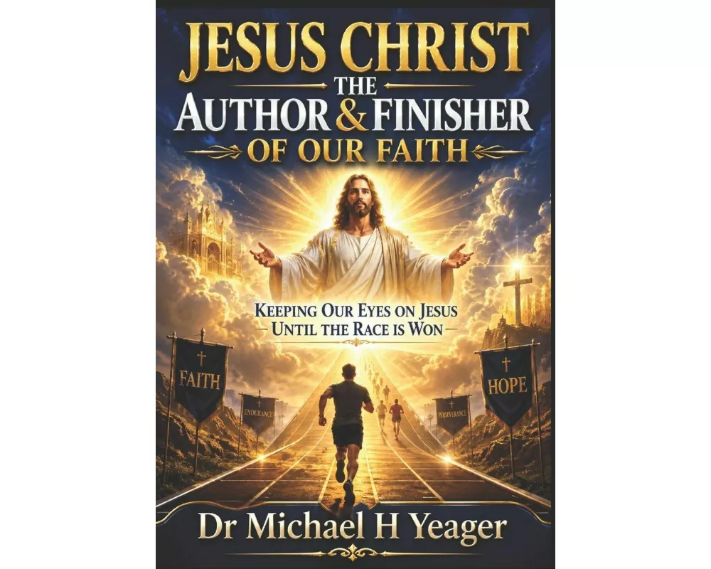 Jesus Christ The Author & Finisher Of Our Faith