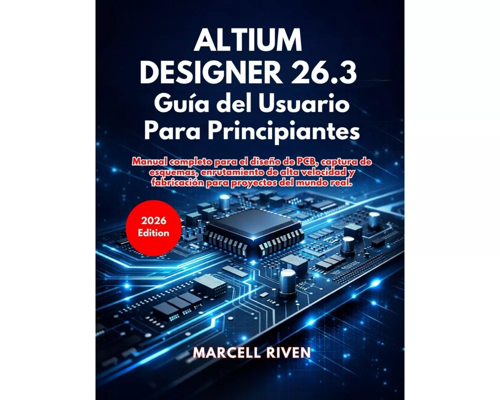 Altium Designer 26.3 Guía del Usuario Para Principiantes