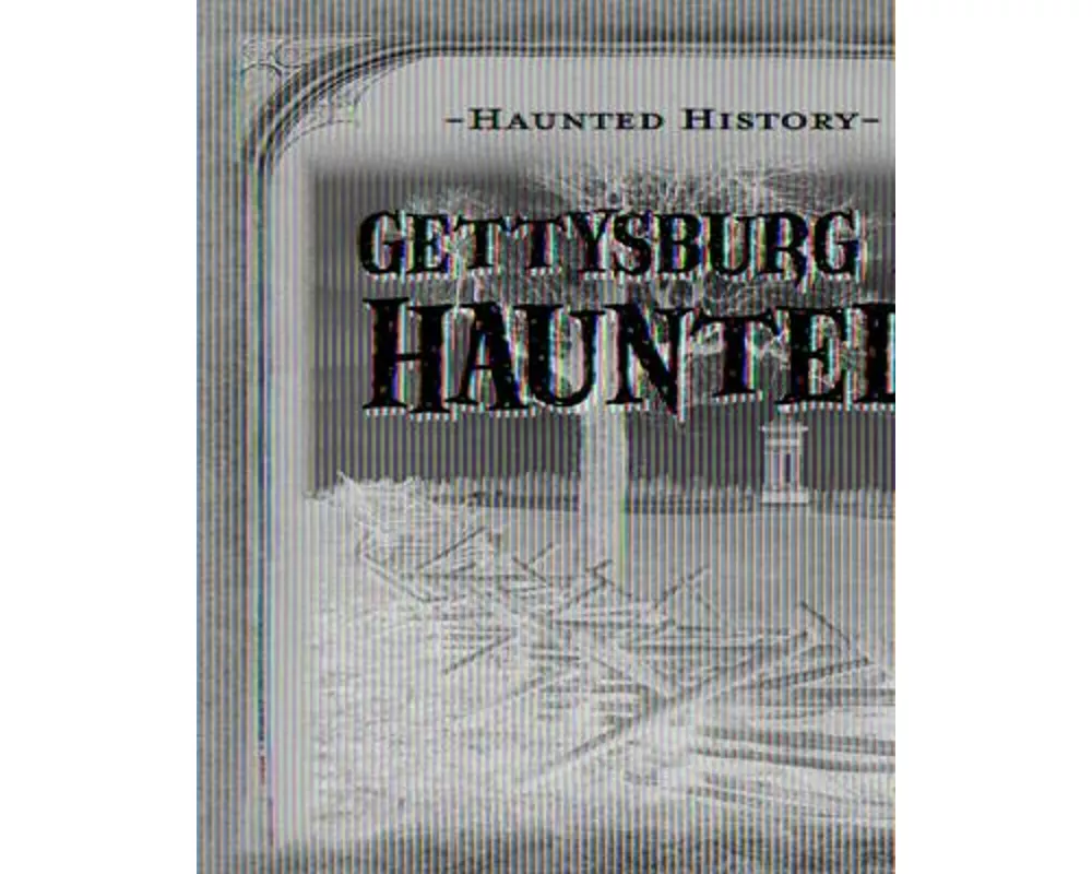 Gettysburg Is Haunted!