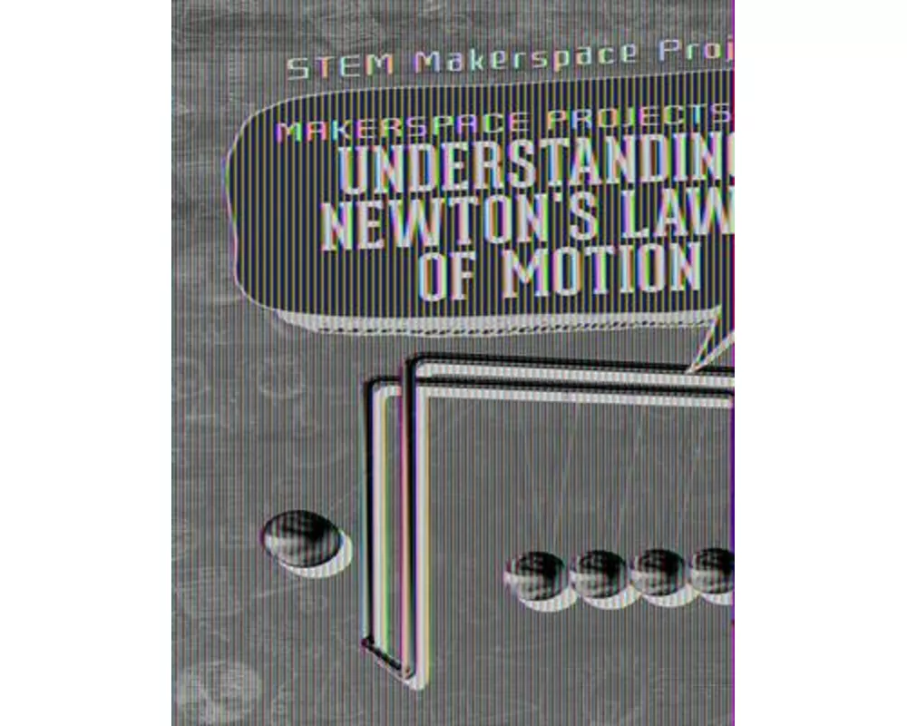 Makerspace Projects for Understanding Newton's Laws of Motion