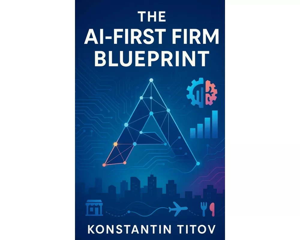 The AI-First Firm Blueprint