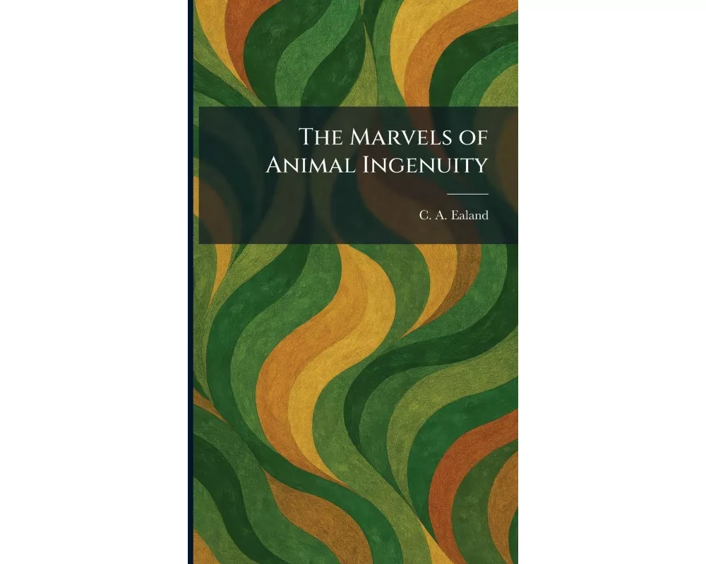 The Marvels of Animal Ingenuity