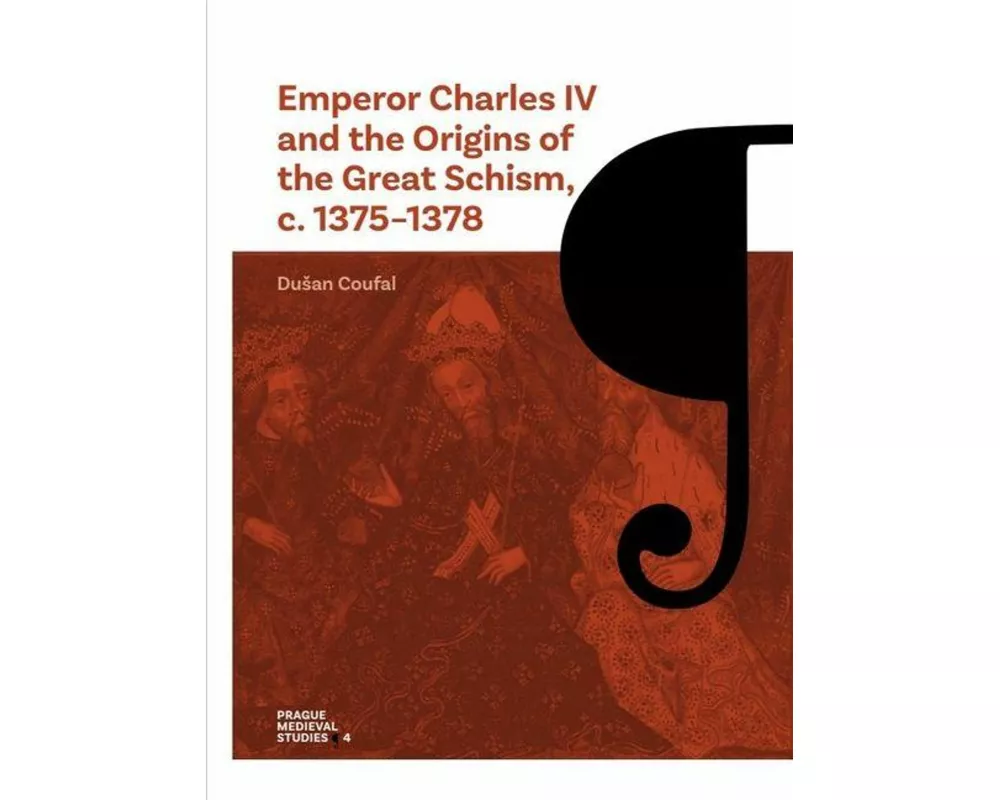 Emperor Charles IV and the Origins of the Great Schism, C. 1375-1378