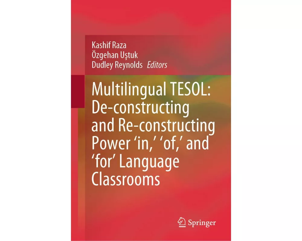 Multilingual TESOL: De-constructing and Re-constructing Power 'in,' 'of,' and 'for' Language Classrooms