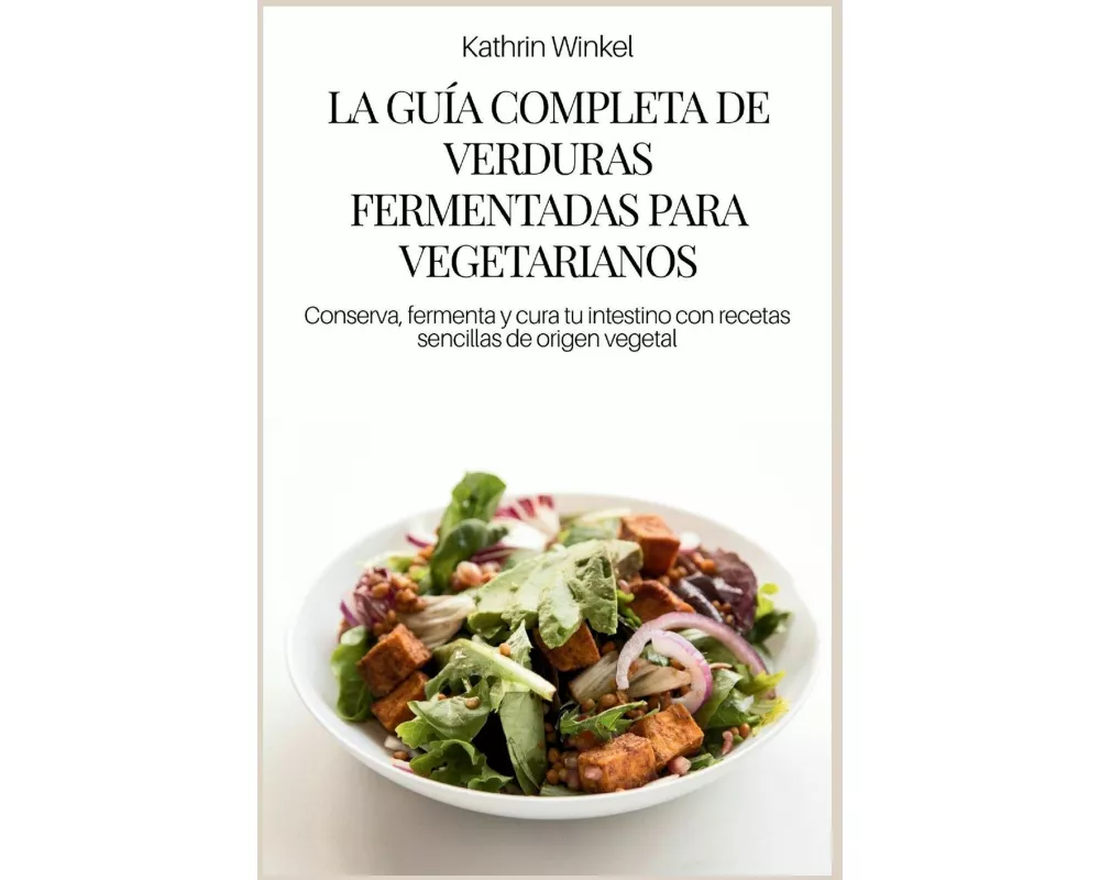 La GuÍa Completa De Verduras Fermentadas Para Vegetarianos