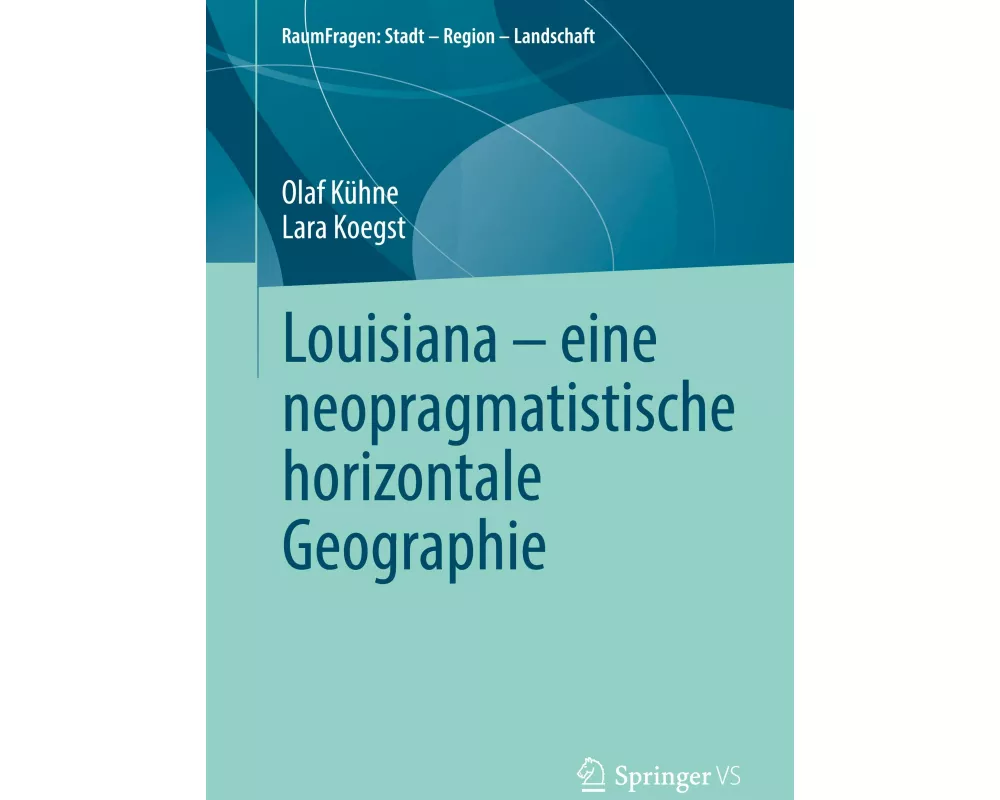 Louisiana – eine neopragmatistische horizontale Geographie