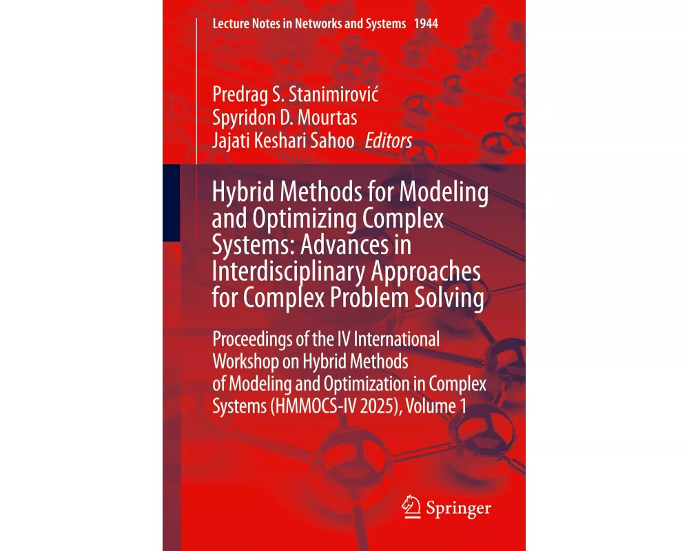 Hybrid Methods for Modeling and Optimizing Complex Systems: Advances in Interdisciplinary Approaches for Complex Problem Solving