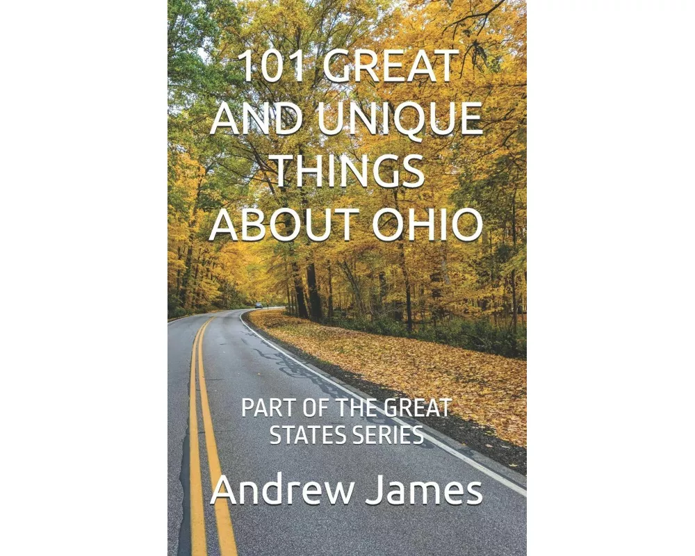 101 Great And Unique Things About Ohio