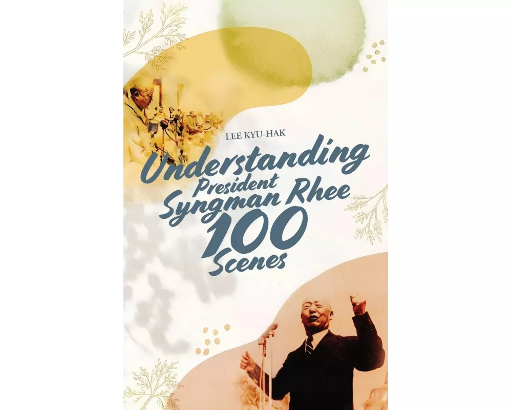 Understanding President Syngman Rhee, 100 Scenes