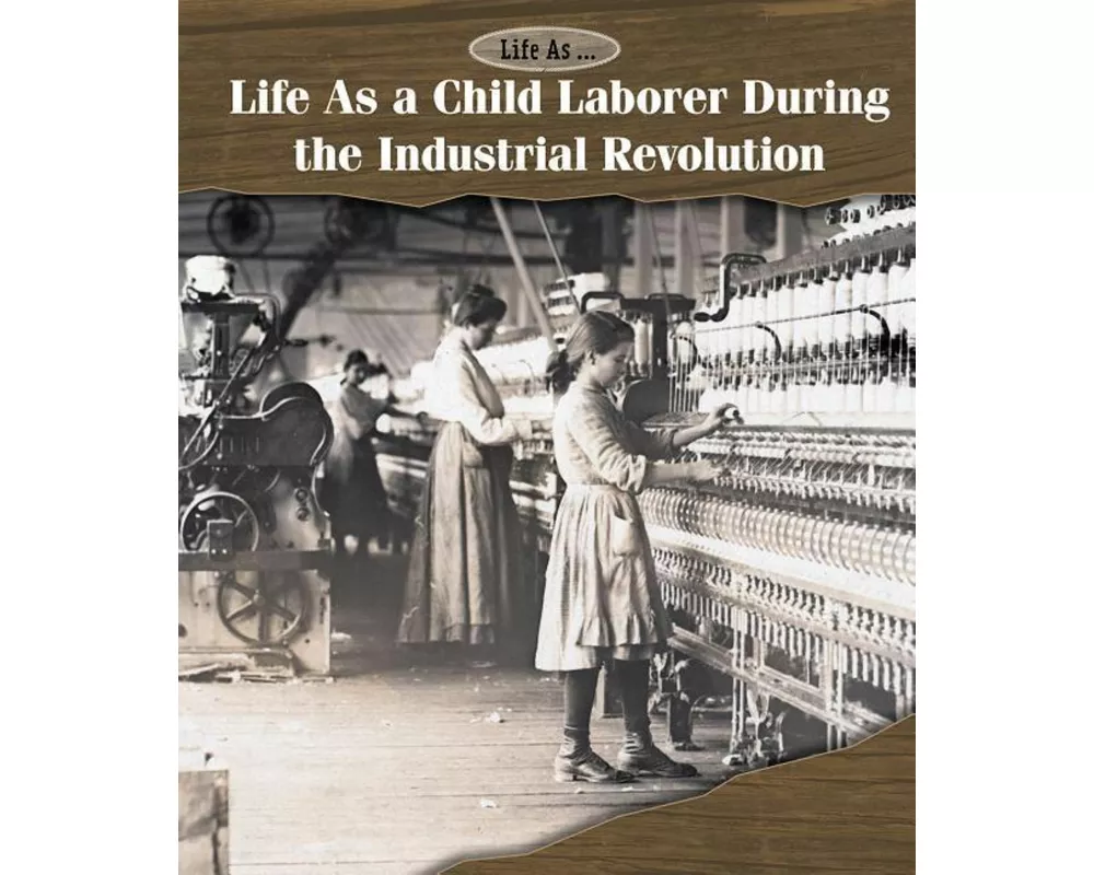 Life as a Child Laborer During the Industrial Revolution