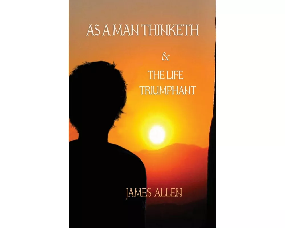 As a Man Thinketh, and The Life Triumphant