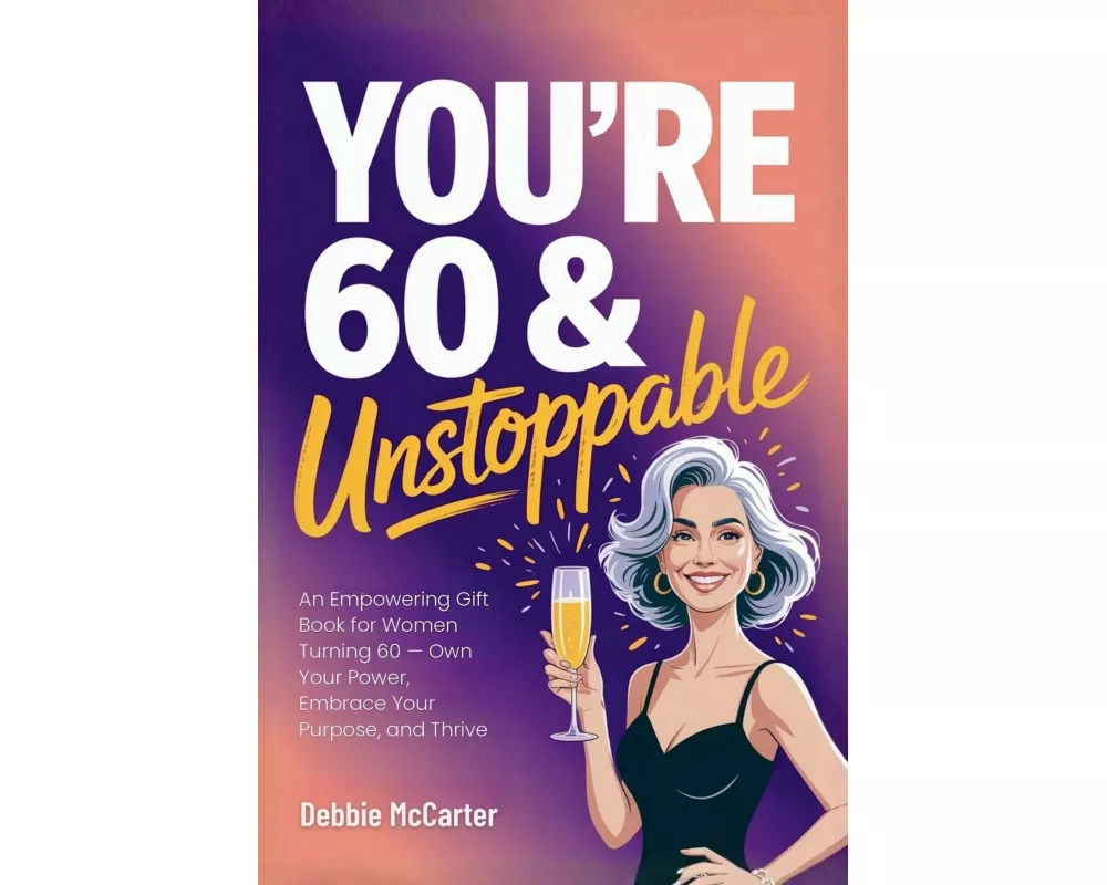 You're 60 and Unstoppable