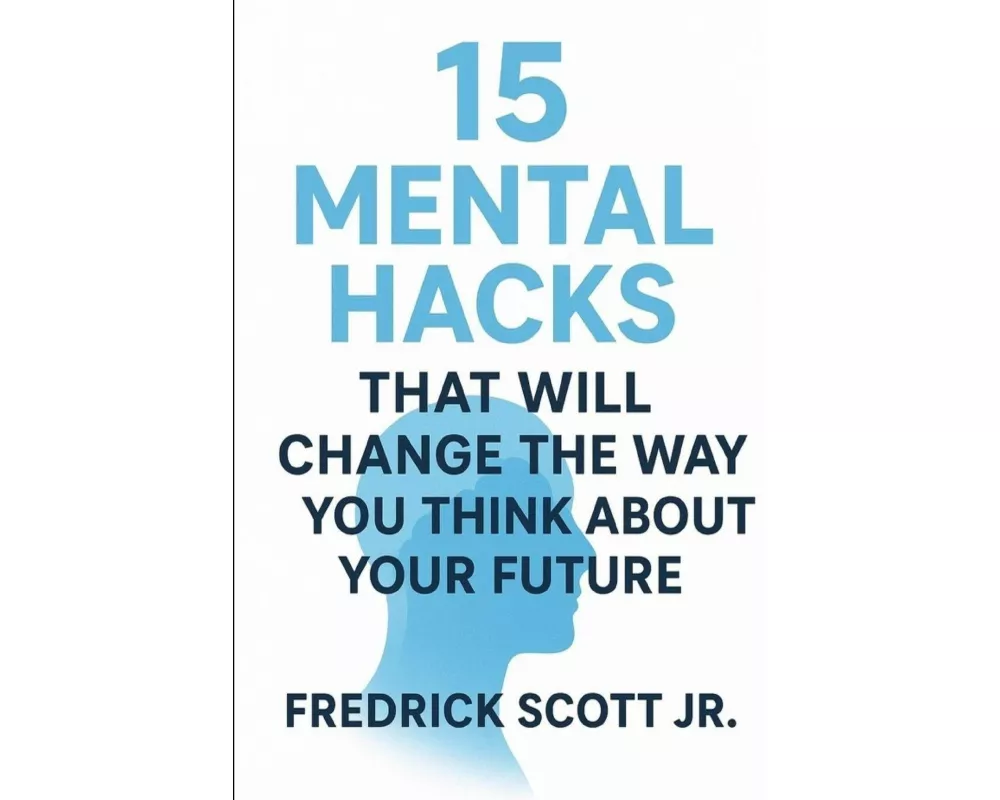15 Mental Hacks That Will Change The Way You Think About Your Future
