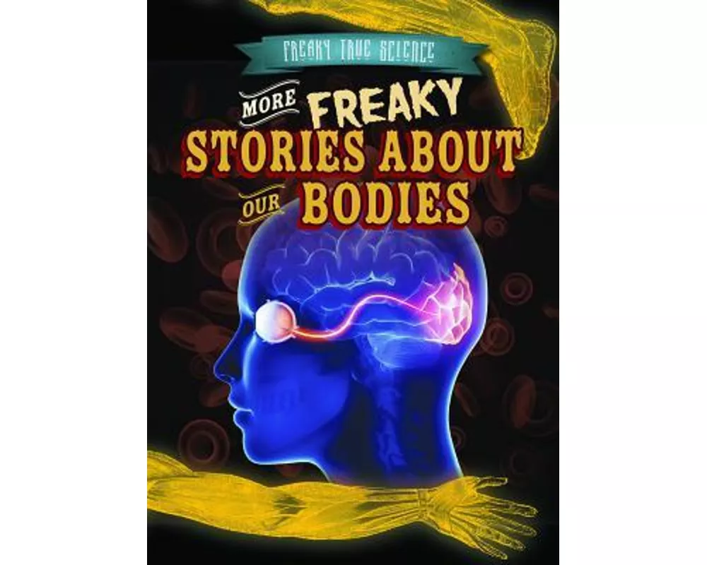 More Freaky Stories about Our Bodies