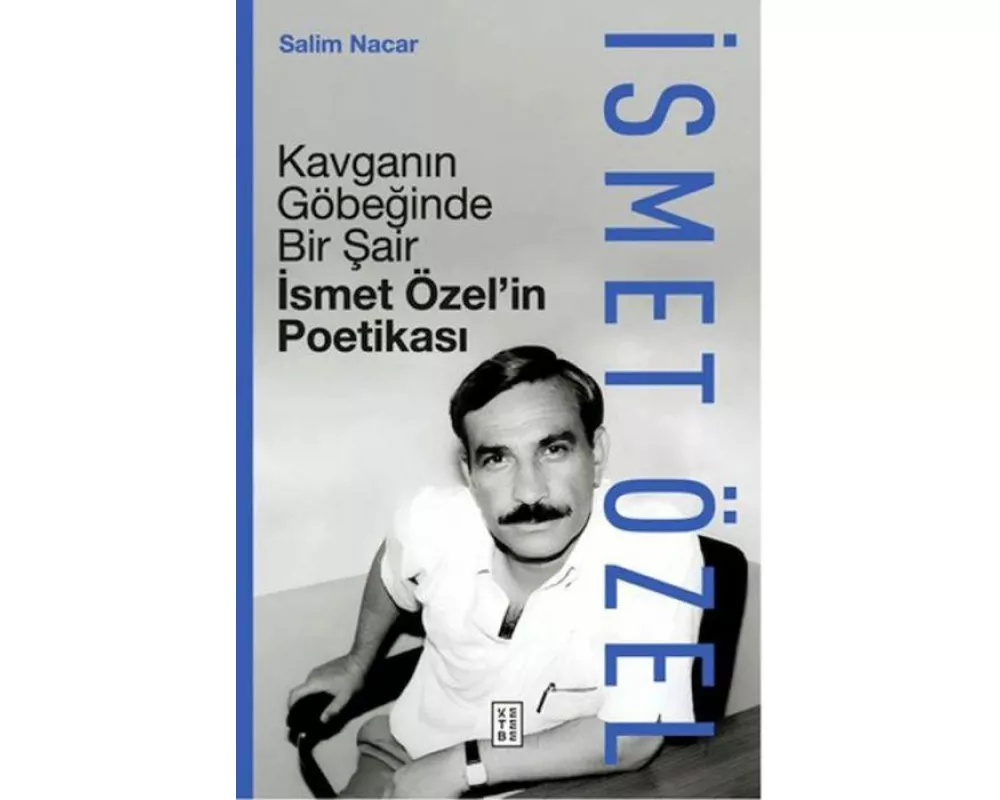 Kavganin Göbeginde Bir Sair - Ismet Özelin Poetikasi Ciltli