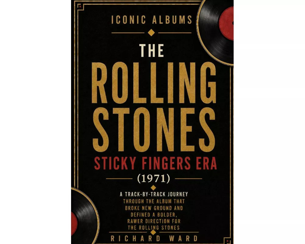 Iconic Albums The Rolling Stones The Sticky Fingers Era (1971)