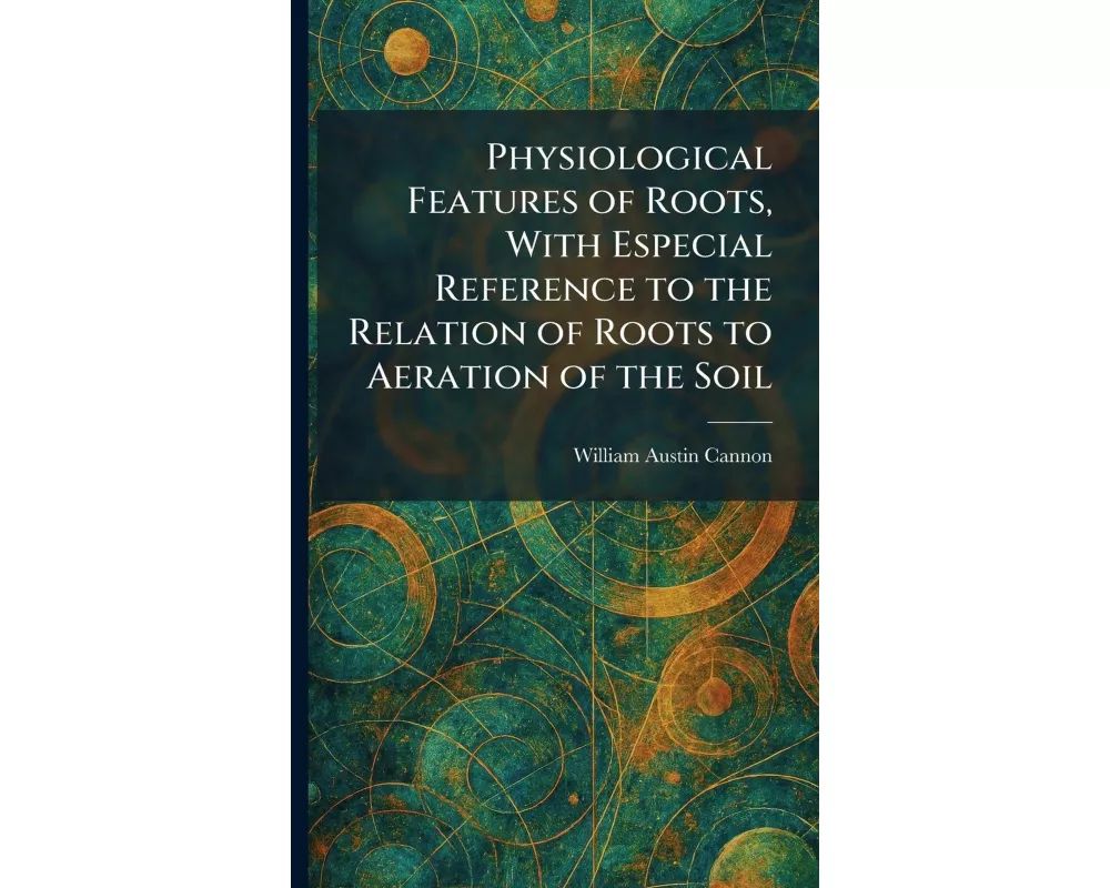 Physiological Features of Roots, With Especial Reference to the Relation of Roots to Aeration of the Soil