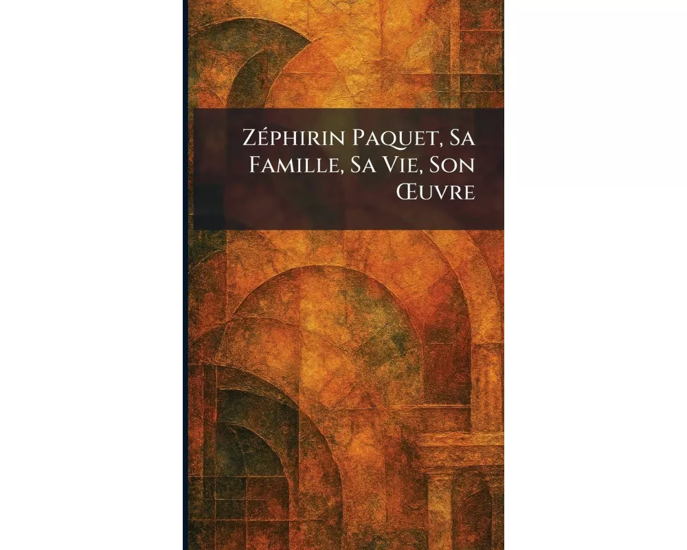 ZÃ(c)phirin Paquet, Sa Famille, Sa Vie, Son Åuvre