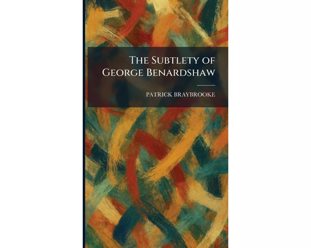 The Subtlety of George Benardshaw