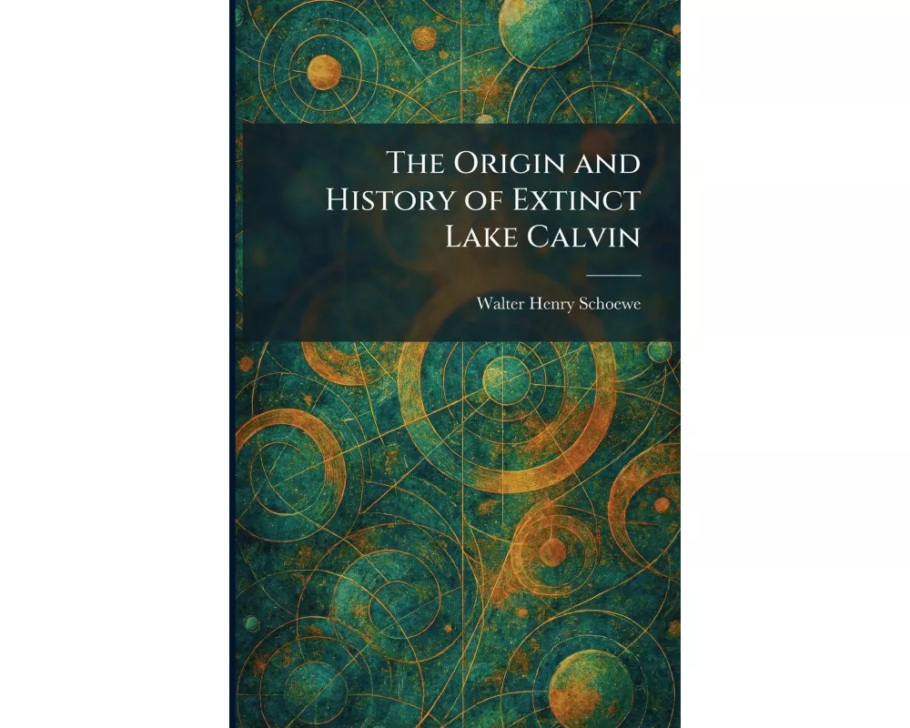 The Origin and History of Extinct Lake Calvin