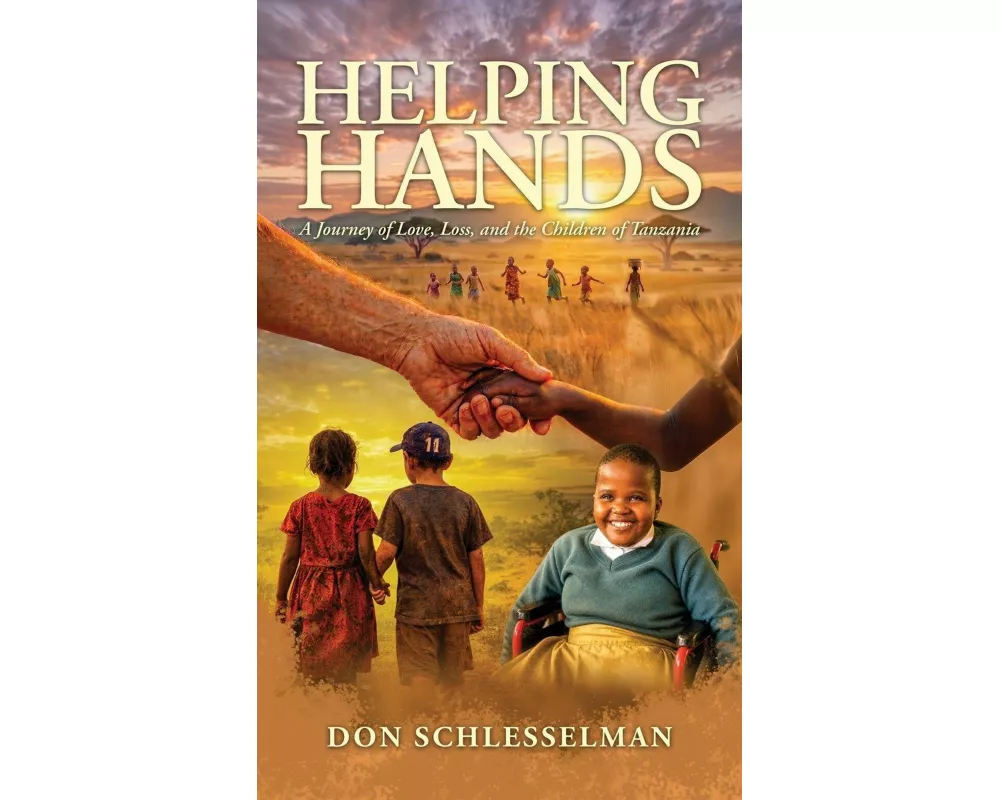 Helping Hands, A Journey of Love, Loss, and the Children of Tanzania