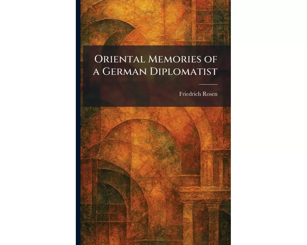 Oriental Memories of a German Diplomatist