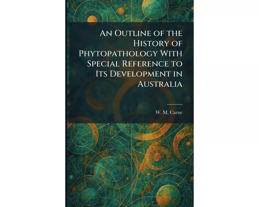 An Outline of the History of Phytopathology With Special Reference to Its Development in Australia