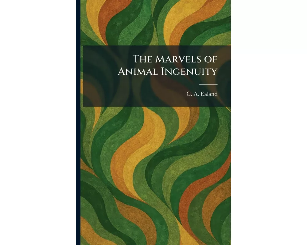 The Marvels of Animal Ingenuity