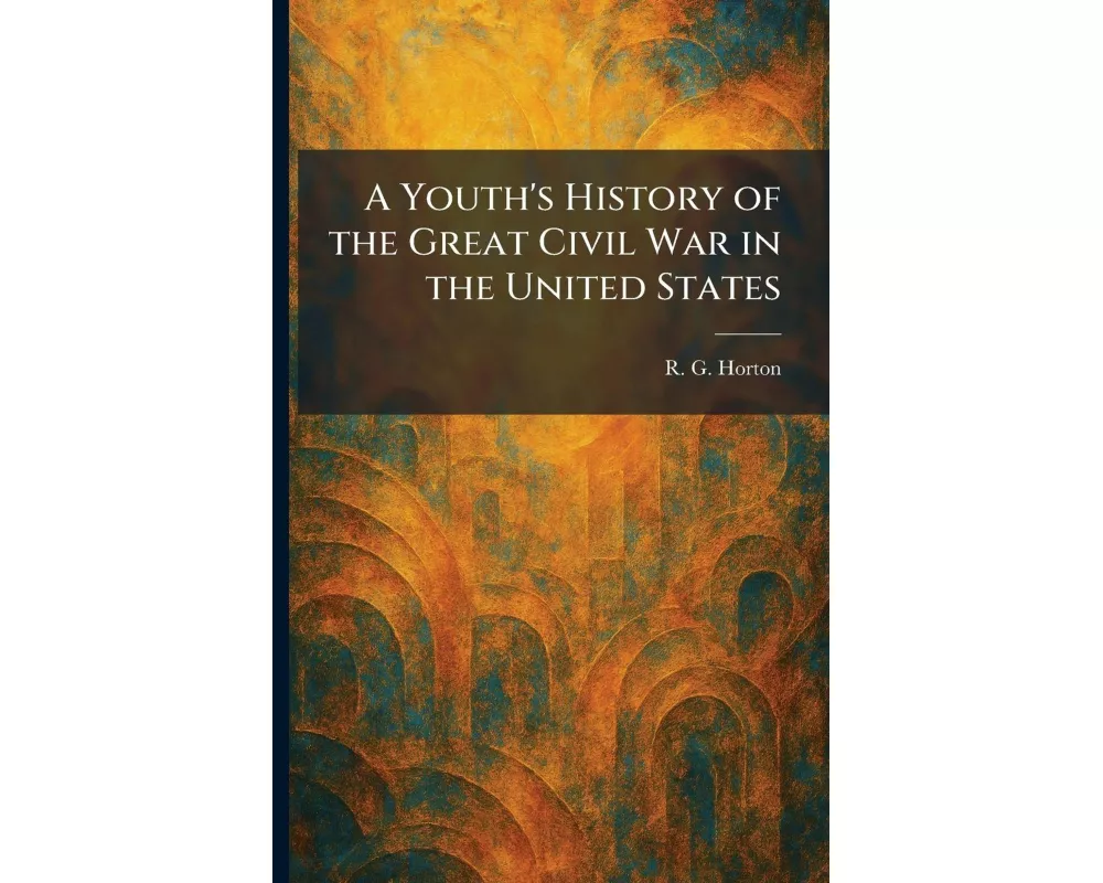 A Youth's History of the Great Civil War in the United States