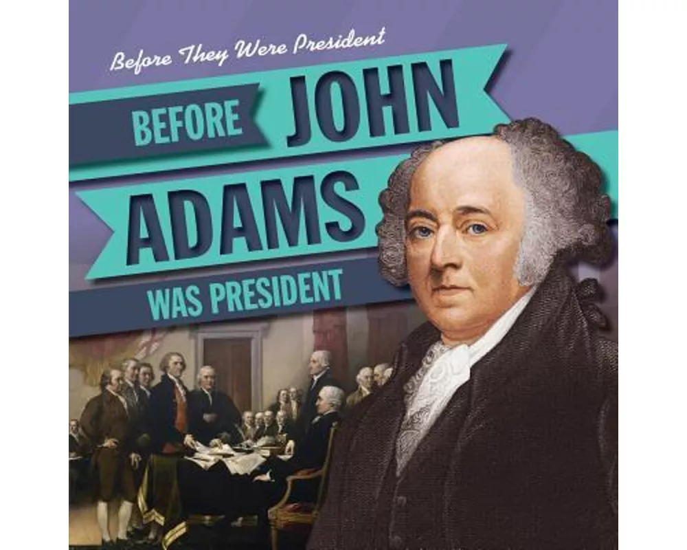 Before John Adams Was President