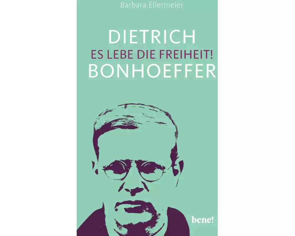 Dietrich Bonhoeffer – Es lebe die Freiheit!