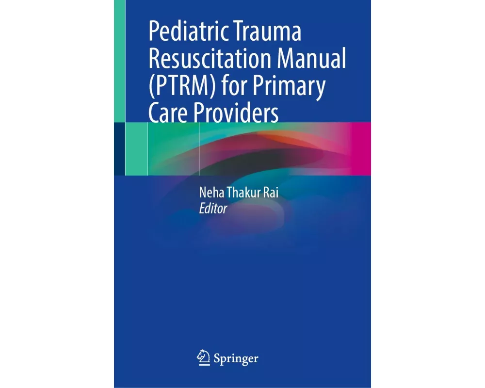 Pediatric Trauma Resuscitation Manual (PTRM) for Primary Care Providers