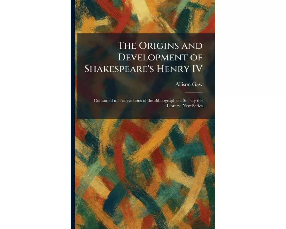 The Origins and Development of Shakespeare's Henry IV