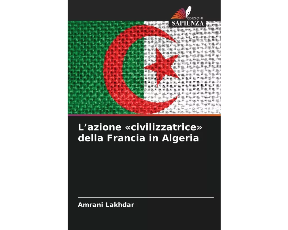 L'azione 'civilizzatrice' della Francia in Algeria