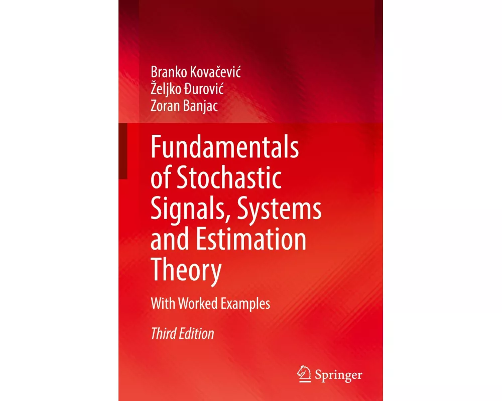 Fundamentals of Stochastic Signals, Systems and Estimation Theory