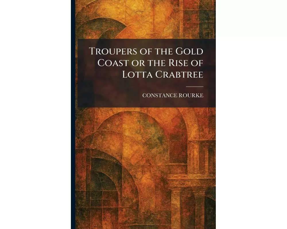Troupers of the Gold Coast or the Rise of Lotta Crabtree