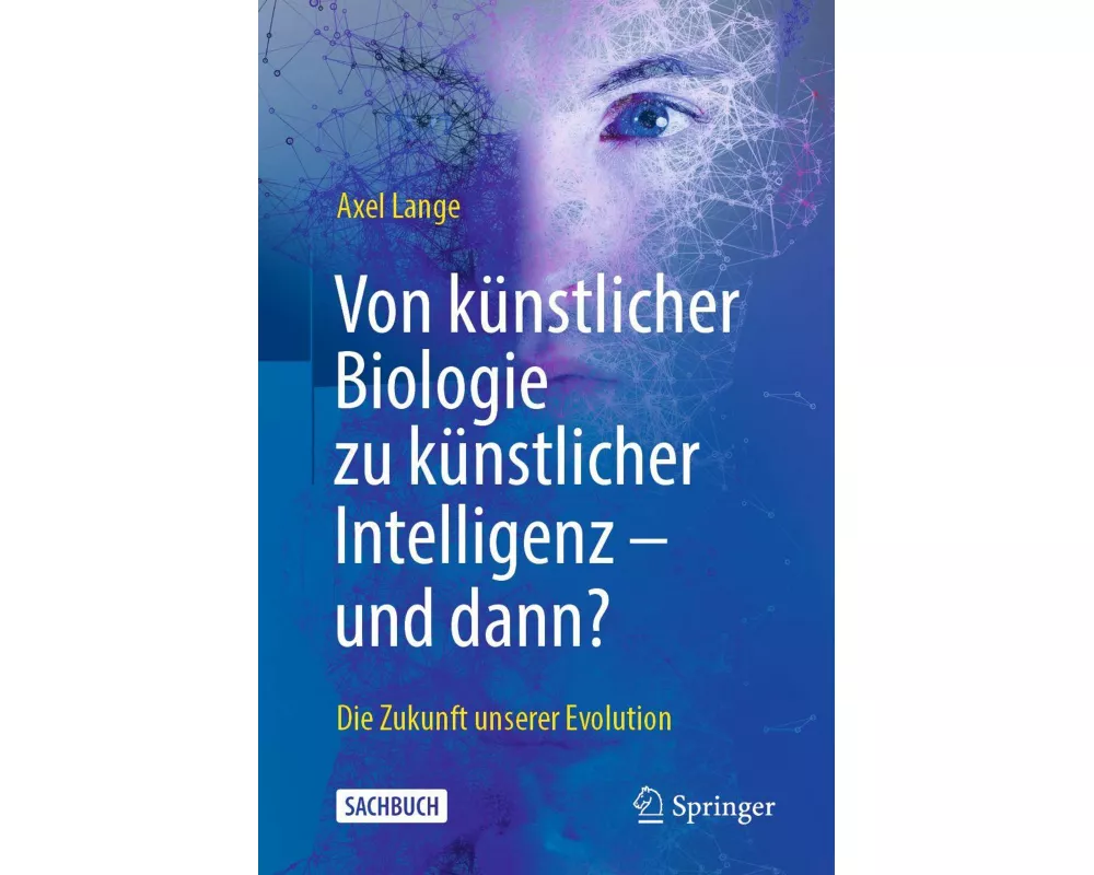Von künstlicher Biologie zu künstlicher Intelligenz - und dann?
