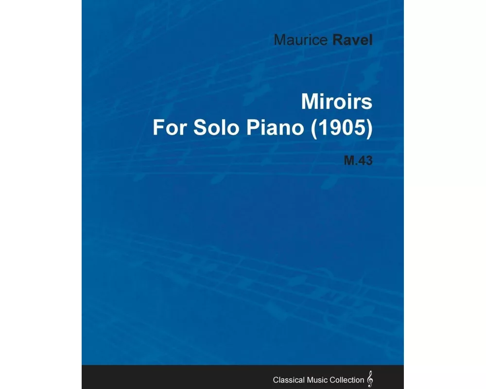 Miroirs by Maurice Ravel for Solo Piano (1905) M.43
