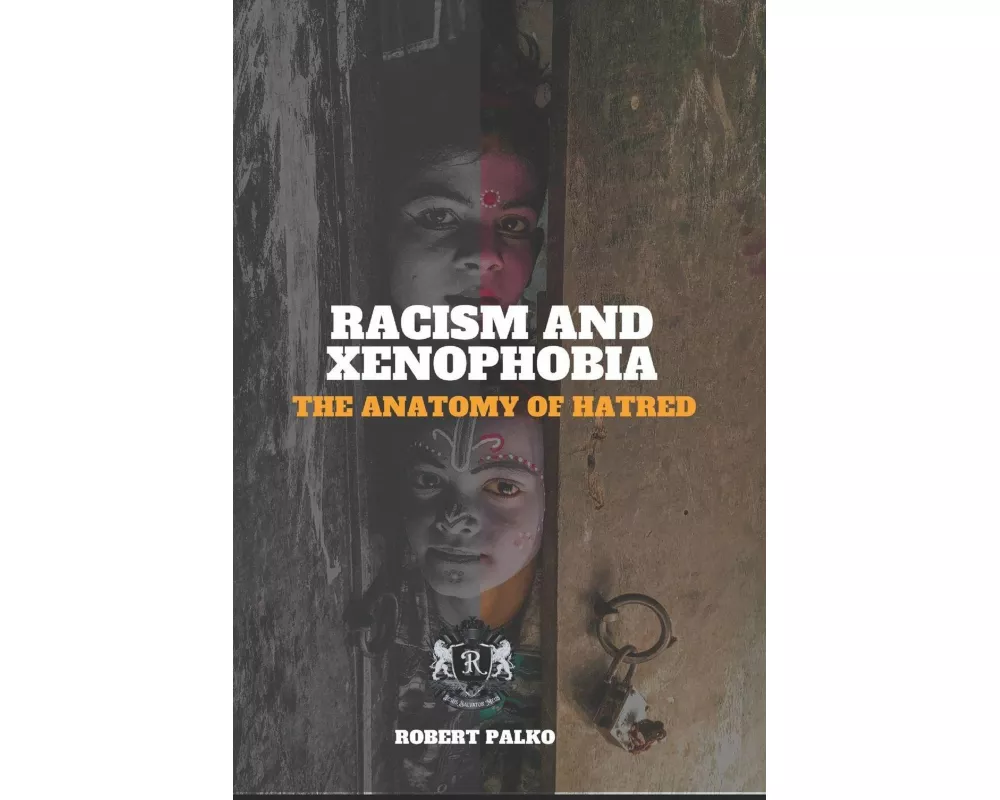 Racism and Xenophobia THE ANATOMY OF HATRED