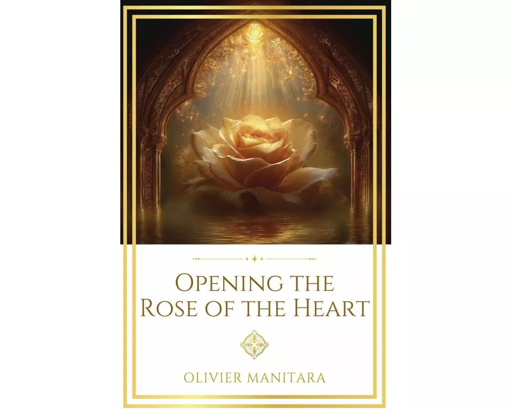Opening the Rose of the Heart