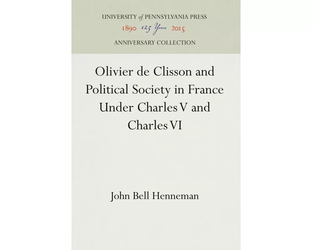 Olivier de Clisson and Political Society in France Under Charles V and Charles VI