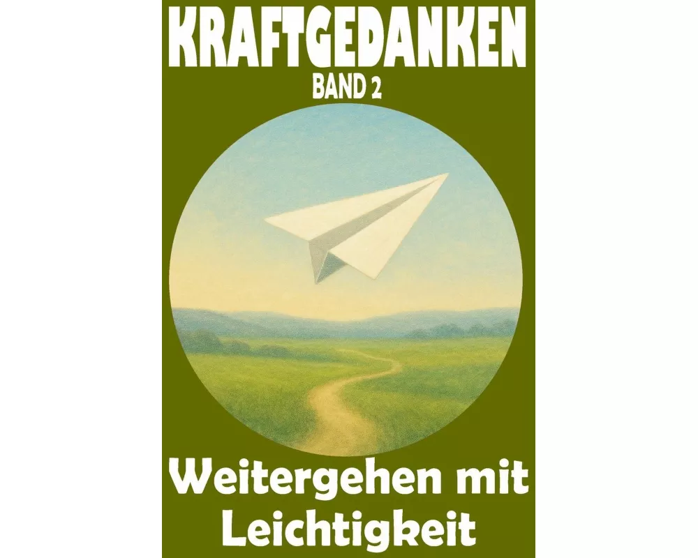 KRAFTGEDANKEN - Weitergehen mit Leichtigkeit, Band 2