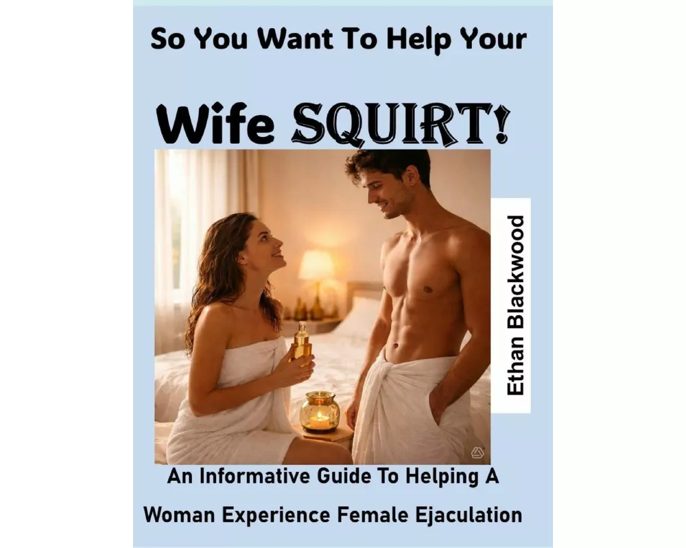 So You Want To Help Your Your Wife Squirt
