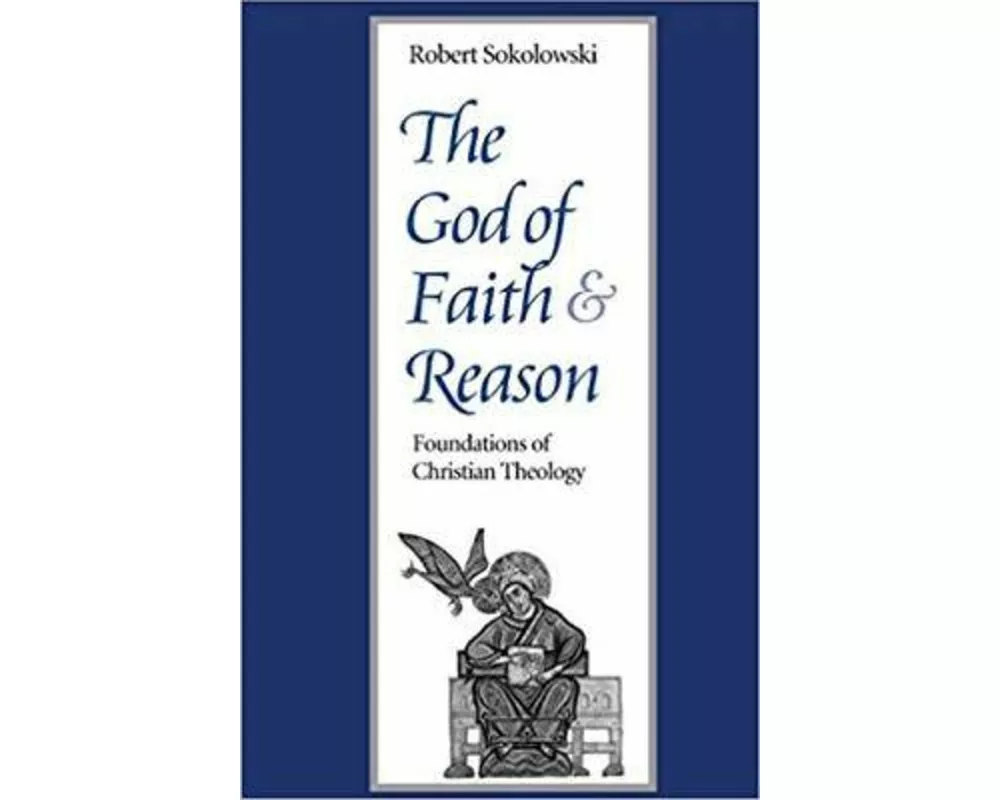 The God of Faith and Reason Foundations of Christian Theology