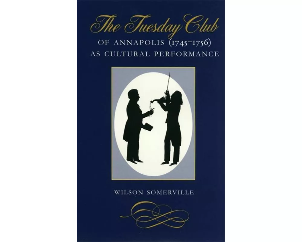 The Tuesday Club of Annapolis (1745-1756) as Cultural Performance
