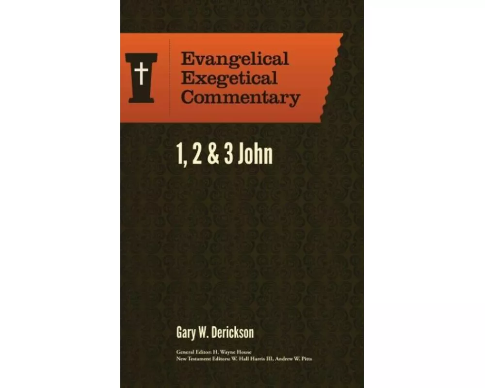 1, 2 & 3 John: Evangelical Exegetical Commentary