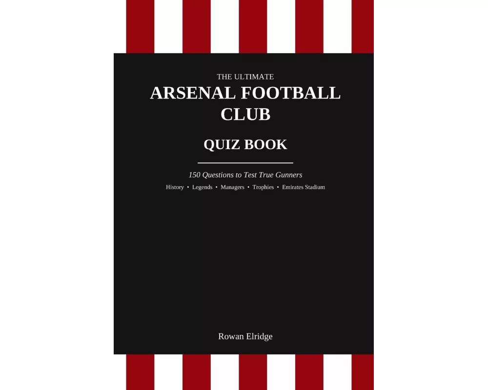 The Ultimate Arsenal Fc Quiz Book