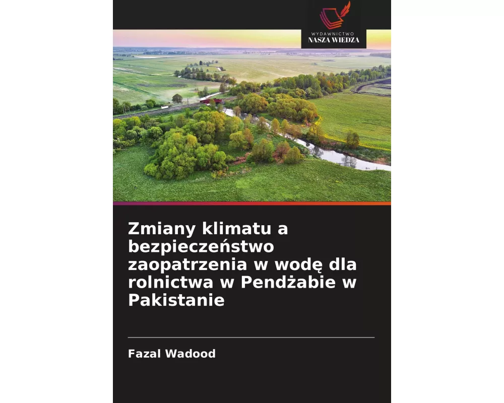 Zmiany klimatu a bezpiecze¿stwo zaopatrzenia w wod¿ dla rolnictwa w Pend¿abie w Pakistanie