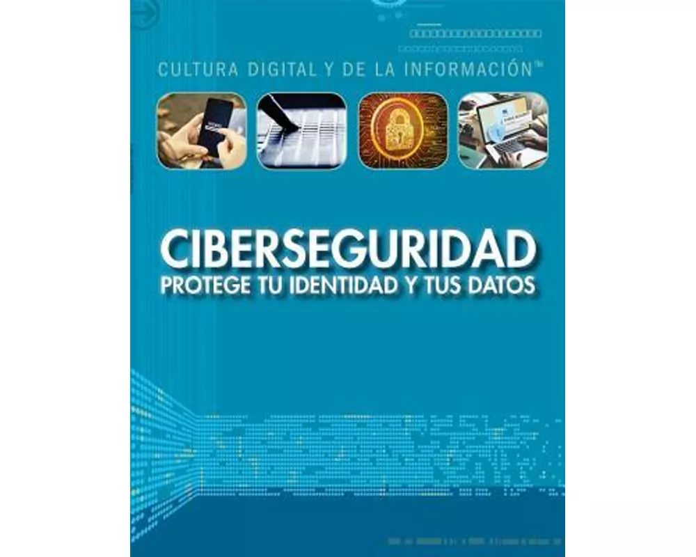 Ciberseguridad: Protege Tu Identidad Y Tus Datos (Cybersecurity: Protecting Your Identity and Data)