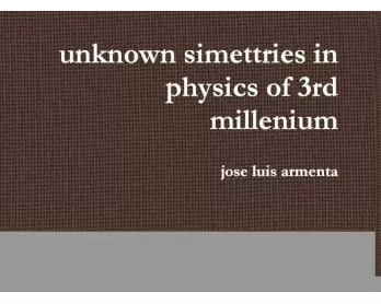 unknown simettries in physics of 3rd millenium